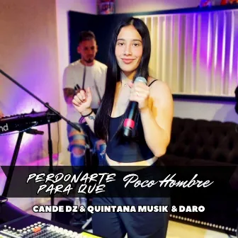 Perdonarte para Que / Poco Hombre by Quintana Musik