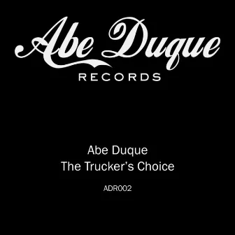 The Trucker’s Choice by Abe Duque