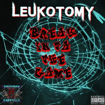 Break in ta the Game by Leukotomy