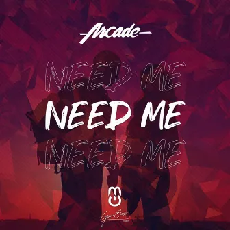 Need Me by Arcade