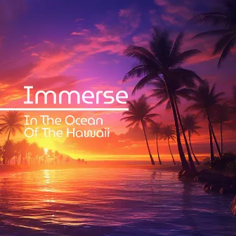 Immerse In The Ocean Of The Hawaii by Steve The King Of Drums