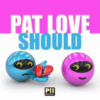 Should by Pat Love