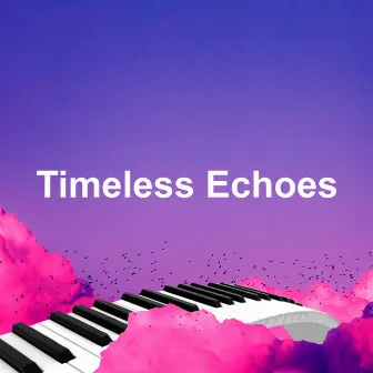 Timeless Echoes by Romantic Piano Song Masters