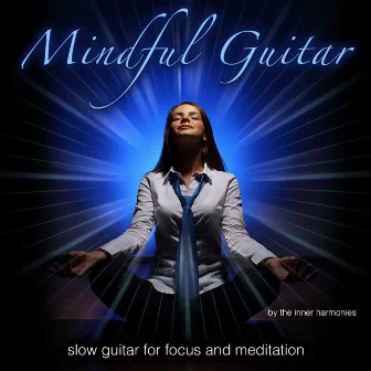 Mindful Guitar (Slow Guitar for Focus & Meditation) by The inner Harmonies