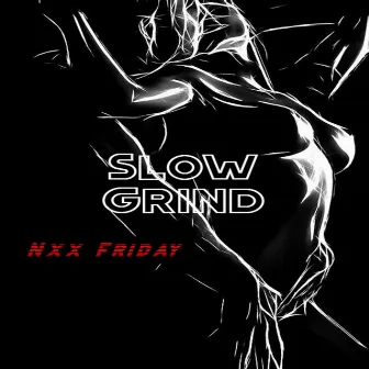 Slow Grind (Ballad) by Nxx Friday