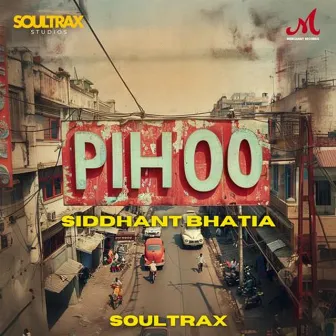 Pihoo by Siddhant Bhatia