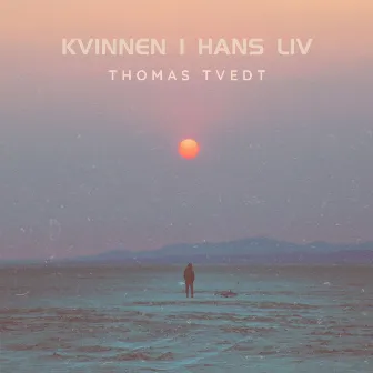 Kvinnen i hans liv by Thomas Tvedt