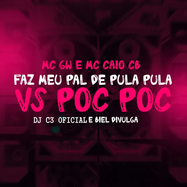 Faz meu pal de pula pula VS Poc Poc