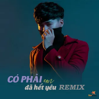 Có Phải Em Đã Hết Yêu (Remix) by Cảnh Minh