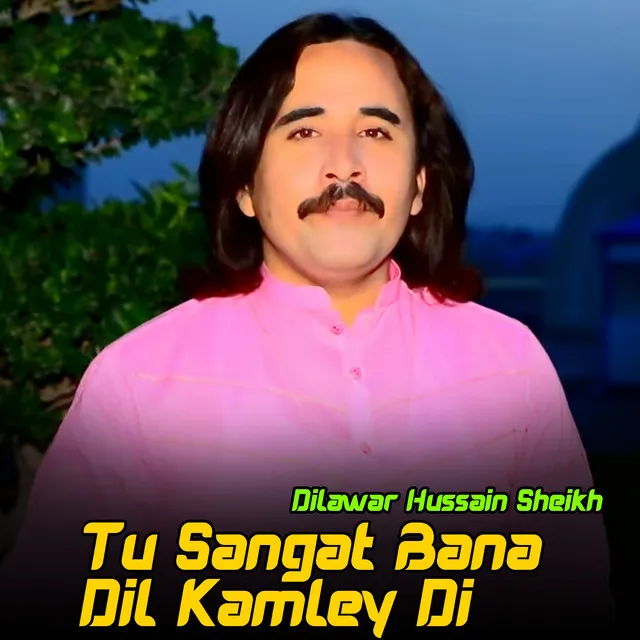 Tu Sangat Bana Dil Kamley Di