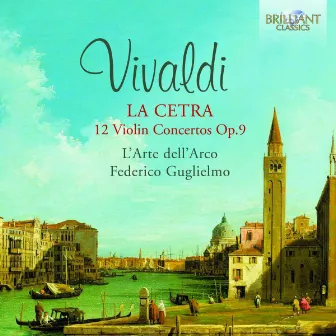 Vivaldi: La Cetra 12 Violin Concertos, Op. 9 by Federico Guglielmo