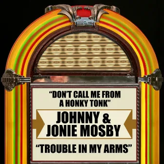 Don't Call Me from a Honky Tonk / Trouble in My Arms by Johnny & Jonie Mosby