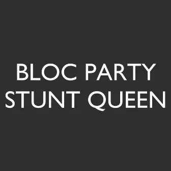 Stunt Queen by Bloc Party