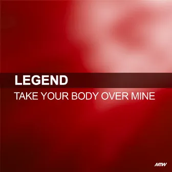 Take Your Body Over Mine by Legend