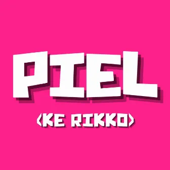 Piel (Ke Rikko) by KBP EL ALIEN