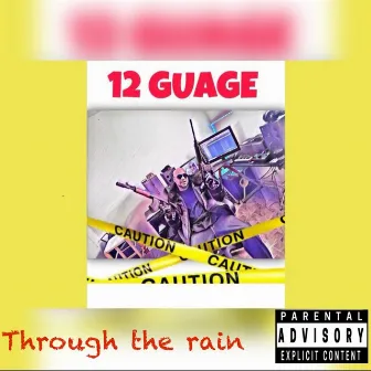 Through the Rain by 12 GUAGE