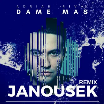 Dame Mas (Janousek Remix) by Adrián Rivas