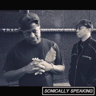 Sonically Speaking by Maverick Soul