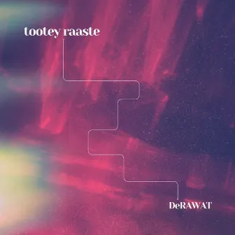 Tootey Raaste by DeRAWAT