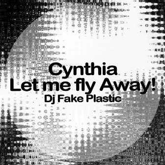 Cynthia, Let me fly Away! by Dj Fake Plastic