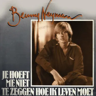 Je Hoeft Me Niet Te Zeggen Hoe Ik Leven Moet by Benny Neyman