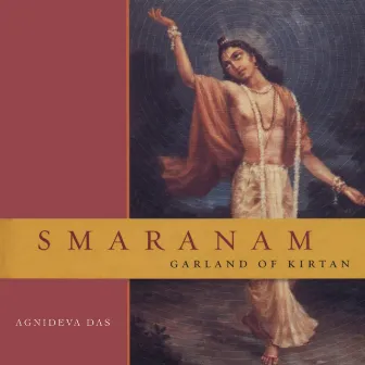 Smaranam: Garland of Kirtan by Agnideva Das