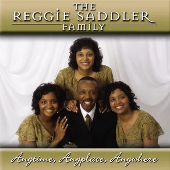 Anytime, Anyplace, Anywhere by Reggie Saddler Family