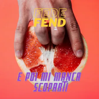 E POI MI MANCA SCOPARTI by Fede Fend