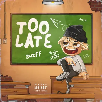 Too Late by Swiff