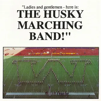 Ladies and Gentlemen - here is: The Husky Marching Band! by University of Washington Husky Marching Band