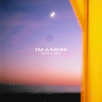 I'm a Mess by PXCH