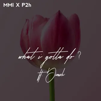 What I Gotta Do? by MMI X P2h