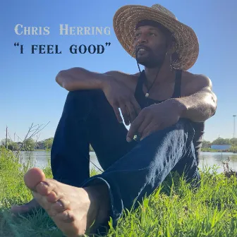 I Feel Good by Chris Herring