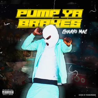 Pump Ya Brakes by Chaayo Mac