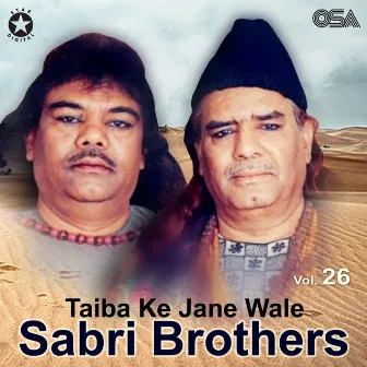 Taiba Ke Jane Wale, Vol.26 by Sabri Brothers