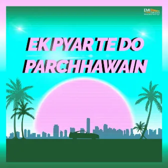 Ek Pyar Te Do Parchhawain (Original Motion Picture Soundtrack) by 