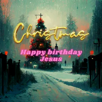 Christmas Happy Birthday Jesus by Christmas Hits and Jingles