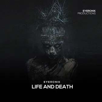 Life & Death by EyeRonik