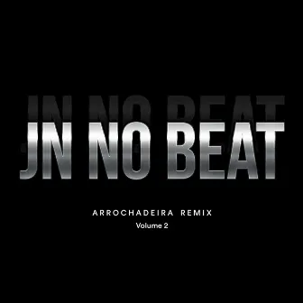 Arrochadeira Remix Volume 2 by JN NO BEAT ORIGINAL