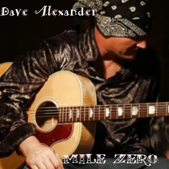 Mile Zero by Dave Alexander