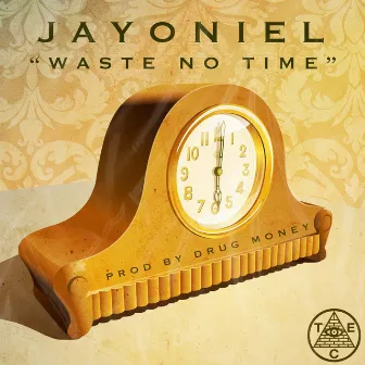 Waste No Time by JayOniel