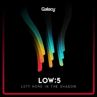 Left Here In The Shadow (Galacy) by Low5