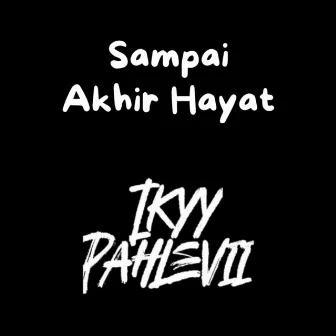 Sampai Akhir Hayat by Ikyy Pahlevii