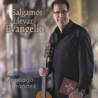 Salgamos a Llevar el Evangelio by Santiago Fernandez