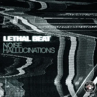 Noise Hallucinations - Single by Lethal Beat