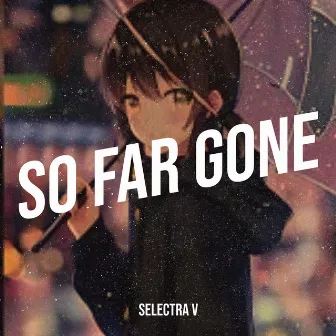 So Far Gone by Selectra V