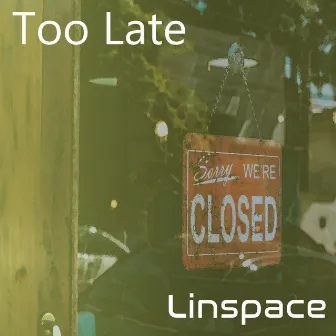 Too Late by Linspace