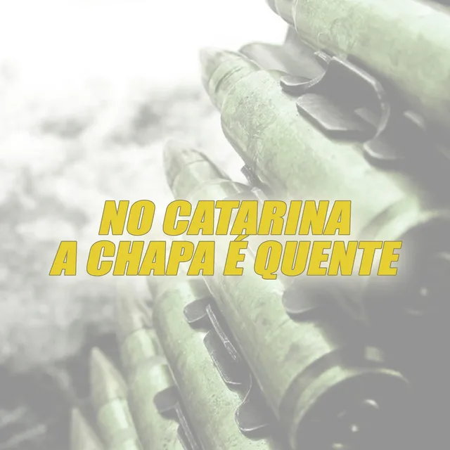 No Catarina a Chapa É Quente