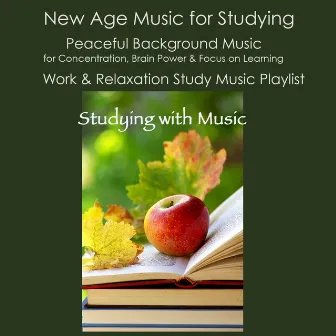 Studying with Music: New Age Music for Studying, Peaceful Background Music for Concentration, Brain Power & Focus On Learning, Work & Relaxation Study Music Playlist by Studying Music Artist