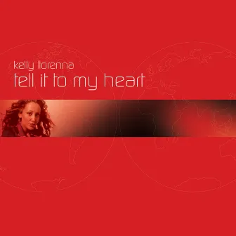 Tell It To My Heart by Kelly Llorenna